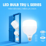 LED BULB TRỤ L SERIES TPE – THÊM LỰA CHỌN, TRỌN AN TÂM!