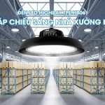 ĐÈN LED HIGHBAY TPE HB06: GIẢI PHÁP CHIẾU SÁNG NHÀ XƯỞNG HIỆN ĐẠI
