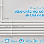 ỐNG CỨNG PVC TIẾN PHÁT: VỮNG CHẮC MỌI CÔNG TRÌNH – AN TÂM KHI BÀN GIAO