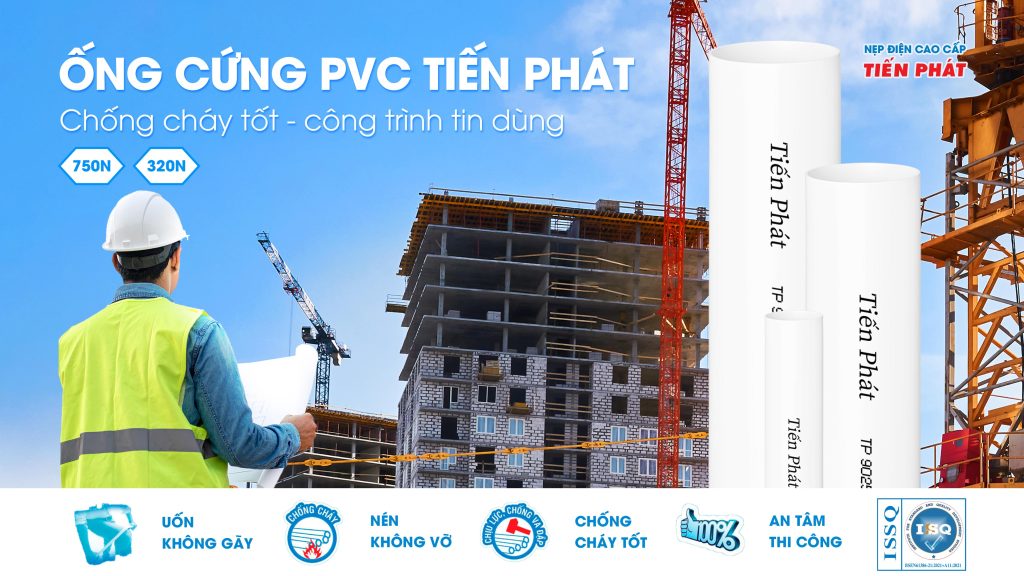 ỐNG CỨNG PVC TIẾN PHÁT: CHỐNG CHÁY TỐT – CÔNG TRÌNH TIN DÙNG